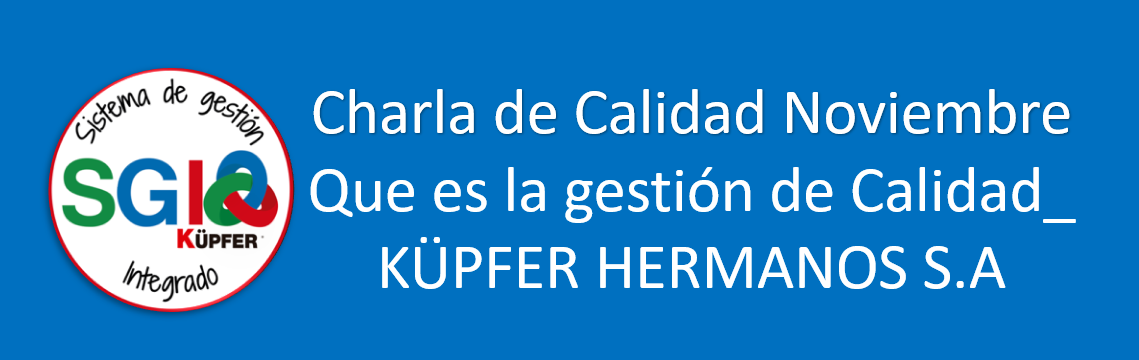 Charla de Calidad_Noviembre_Qué es la Gestión de Calidad_Küpfer Hermanos